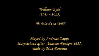 William Byrd (1543 - 1623) The Woods so Wild