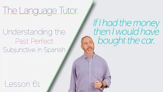 Understanding the Past Perfect Subjunctive in Spanish | The Language Tutor *Lesson 61*