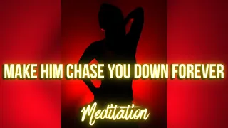 Make Him Chase You Down, Apologize & Obsess | Overnight Meditation
