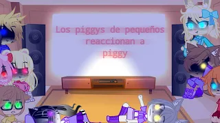 Los piggys de pequeños reacciónan a piggy 👁️👄👁️🤟. (parte 1?)
