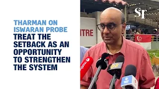 Tharman on Iswaran probe: Treat the setback as an opportunity to strengthen the system