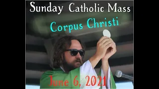 Sunday Catholic Mass for Corpus Christi, June 6 2021 with Father Dave