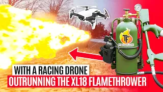 Outrunning The XL18 Flamethrower With a Racing Drone 🔥