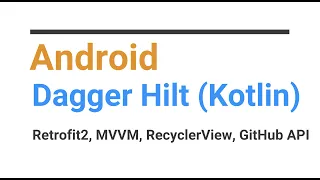 Android Dagger Hilt implementation with Retrofit2, MVVM LiveData, RecyclerView, GitHub API in Kotlin