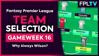 FPL TEAM SELECTION | GAMEWEEK 16 | Why Always Wilson? | Fantasy Premier League | 22/23