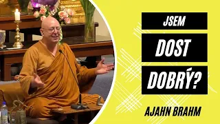 Jsem dost dobrý? | Ajahn Brahm | [české znění] | 28.4.2017