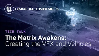 The Matrix Awakens: Creating the Vehicles and VFX | Tech Talk | State of Unreal 2022