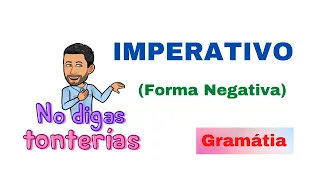 Imperativo (Forma Negativa) en Español. Nivel Básico. Aprender Español. Gramática. Spanish.