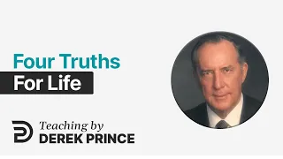 Four Truths For Life - Derek Prince