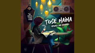 Tose Naina (Slowed and Reverb)