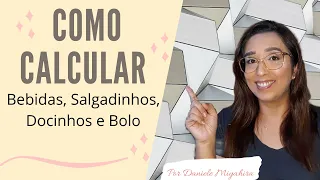 Como CALCULAR Bebidas, Docinhos,Salgadinhos e Bolo para festa + Sugestões por Daniele Miyahira