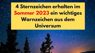 4 Sternzeichen erhalten im Sommer 2023 ein wichtiges Warnzeichen aus dem Universum #sommer