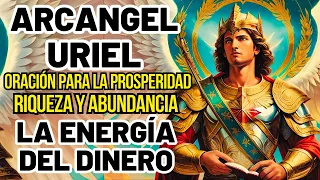 ARCÁNGEL URIEL: DESBLOQUEA TU PROSPERIDAD Y ABUNDANCIA CON ESTA PODEROSA ORACIÓN ⚡ENERGIA DEL DINERO