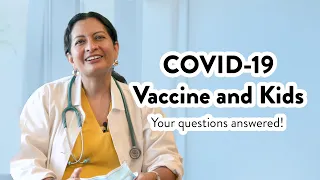 COVID-19 Vaccine and Kids: Q + A with Dr. Andrea Singh