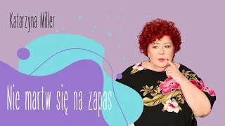 Katarzyna Miller - Nie martw się na zapas