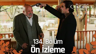 Bir Zamanlar Çukurova 134. Bölüm Ön İzleme | "Bedelini ödeyeceksin"