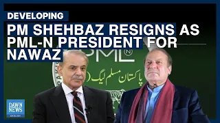 PM Shehbaz Resigns As PML-N President For Nawaz To Retake ‘Rightful Place’ | Dawn News English
