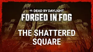 Dead by Daylight | Forged in Fog | The Shattered Square Trailer