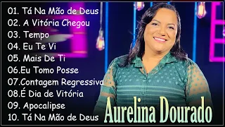 Tá Na Mão de Deus ,A Vitória Chegou,.. Aurelina Dourado || Os Favoritos de 2024