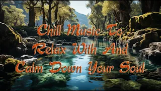 Chill Music To Relax With And Calm Down Your Soul To Study