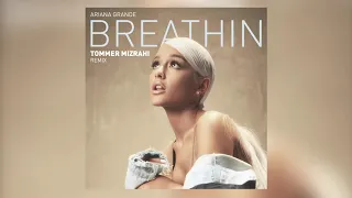 Ariana Grande - Breathin (Tommer Mizrahi Remix)