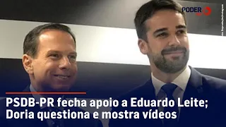 PSDB-PR fecha apoio a Eduardo Leite; Doria questiona e mostra vídeos