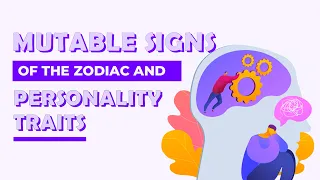 MUTABLE Signs of the Zodiac and Personality Traits