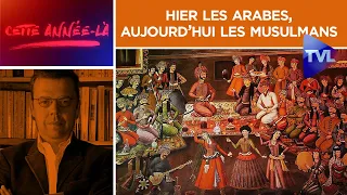 Hier les Arabes, aujourd’hui les musulmans. Ce qui a changé ! - Cette année-là n°20 - TVL