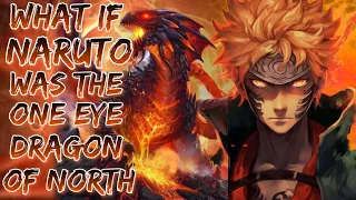 What If Naruto Was The One Eye Dragon Of North || Part -1