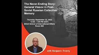 The Never-Ending Story: General Vlasov in Post Soviet Collective Memory with Benjamin Tromly