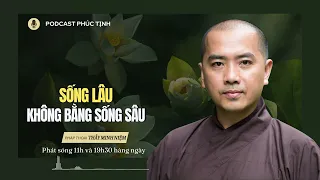 Sống Lâu Không Bằng Sống Sâu | Thầy Minh Niệm | Phúc Tịnh