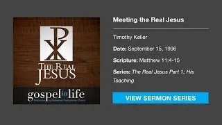 Meeting the Real Jesus – Timothy Keller [Sermon]