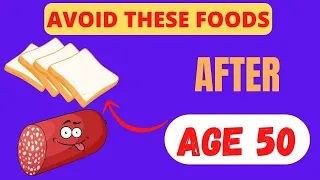 NEVER Eat These 7 Foods After Age 50 If You Want Good Health