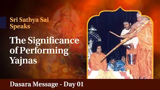 The Significance of Performing Yajnas | Excerpts from the Divine Discourse | Dasara Message - Day 1