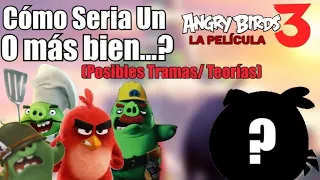 ¿Cómo sería un “ANGRY BIRDS 3:LA PELÍCULA" O más Bien...? (POSIBLES TRAMAS/ALDOBIRD)