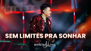 SEM LIMITES PRA SONHAR - Batista Lima | BL 180 MINUTOS (AO VIVO)