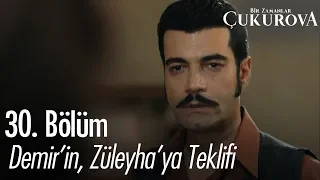 Demir'in, Züleyha'ya teklifi - Bir Zamanlar Çukurova 30. Bölüm