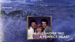 THE BILL GAITHER TRIO  - A Perfect Heart