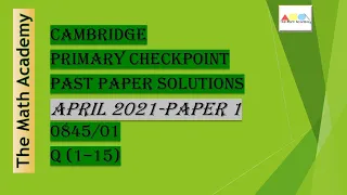 Checkpoint Primary Maths Paper 1/ April 2021/Cambridge Primary/ 0845/01(Q 1-15) Fully Solved