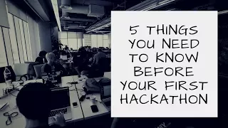 Five Things You Need to Know Before Your First Hackathon