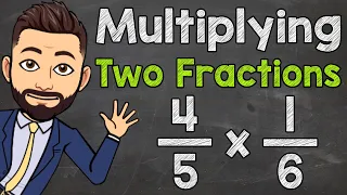 How to Multiply Two Fractions | Multiplying Fractions