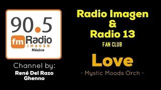 Love - Mystic Moods Orch * Radio Imagen & Radio 13