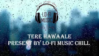 Tere Hawaale   Lofi Slowed + Reverb  Arijit Singh, Shilpa Rao | Lo Fi Music Chill 11