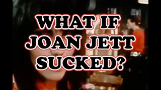 What if Joan Jett Sucked?