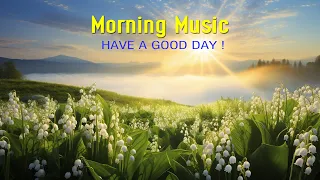 GOOD MORNING MUSIC - Positive Songs That Makes You Feel Alive - Morning Meditation Music For Wake Up