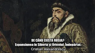 De Cand Exista Rusia? Expansiunea In Siberia Si Orientul Indepartat