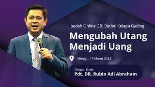 Ibadah Online 19 Maret 2023 - "Mengubah Utang Menjadi Uang" - Pdt. DR. Rubin Adi Abraham