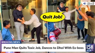 Pune Man Quits Toxic Job, Dances to Dhol With Ex-boss | ISH News