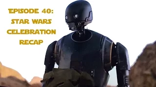 Unmistakably Star Wars: Episode 40 - Star Wars Celebration Recap