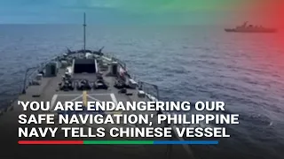 'You are endangering our safe navigation,' Philippine Navy tells Chinese vessel | ABS-CBN News